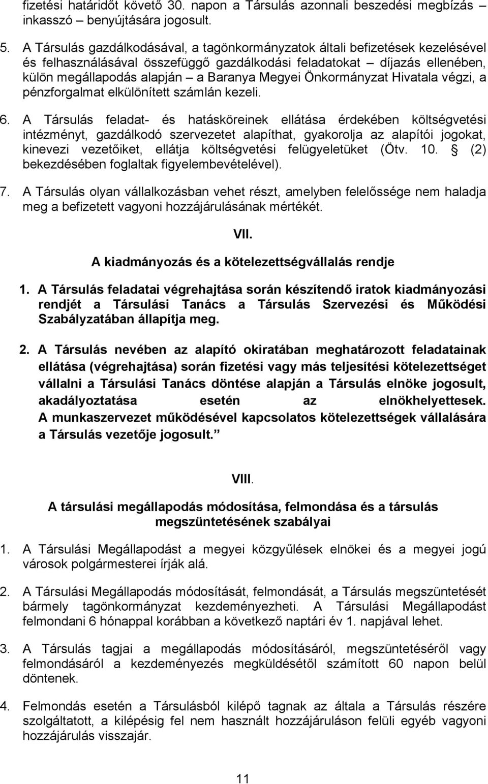 Önkormányzat Hivatala végzi, a pénzforgalmat elkülönített számlán kezeli. 6.