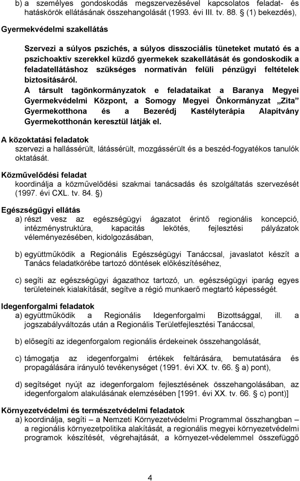 feladatellátáshoz szükséges normatíván felüli pénzügyi feltételek biztosításáról.