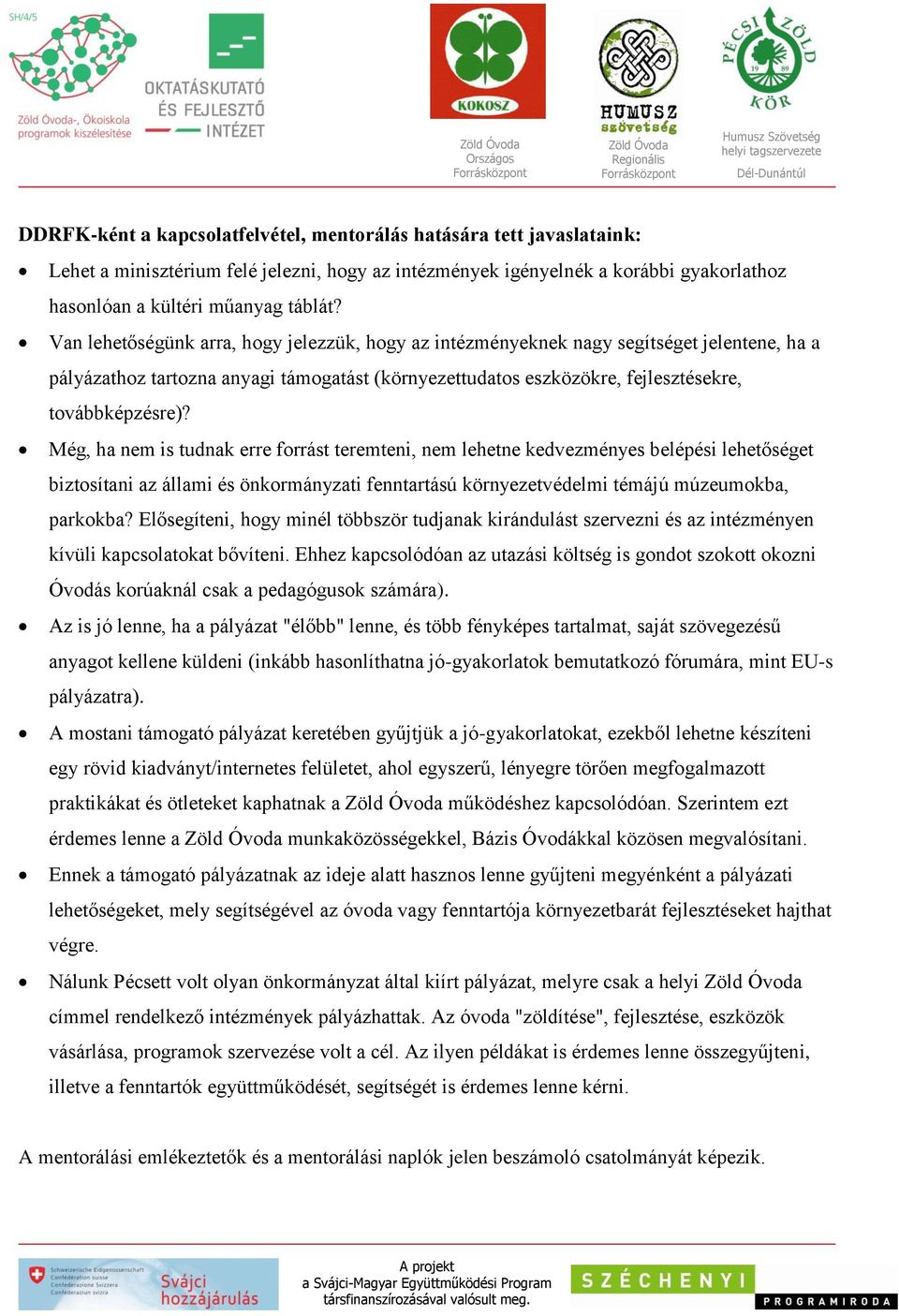 Még, ha nem is tudnak erre forrást teremteni, nem lehetne kedvezményes belépési lehetőséget biztosítani az állami és önkormányzati fenntartású környezetvédelmi témájú múzeumokba, parkokba?