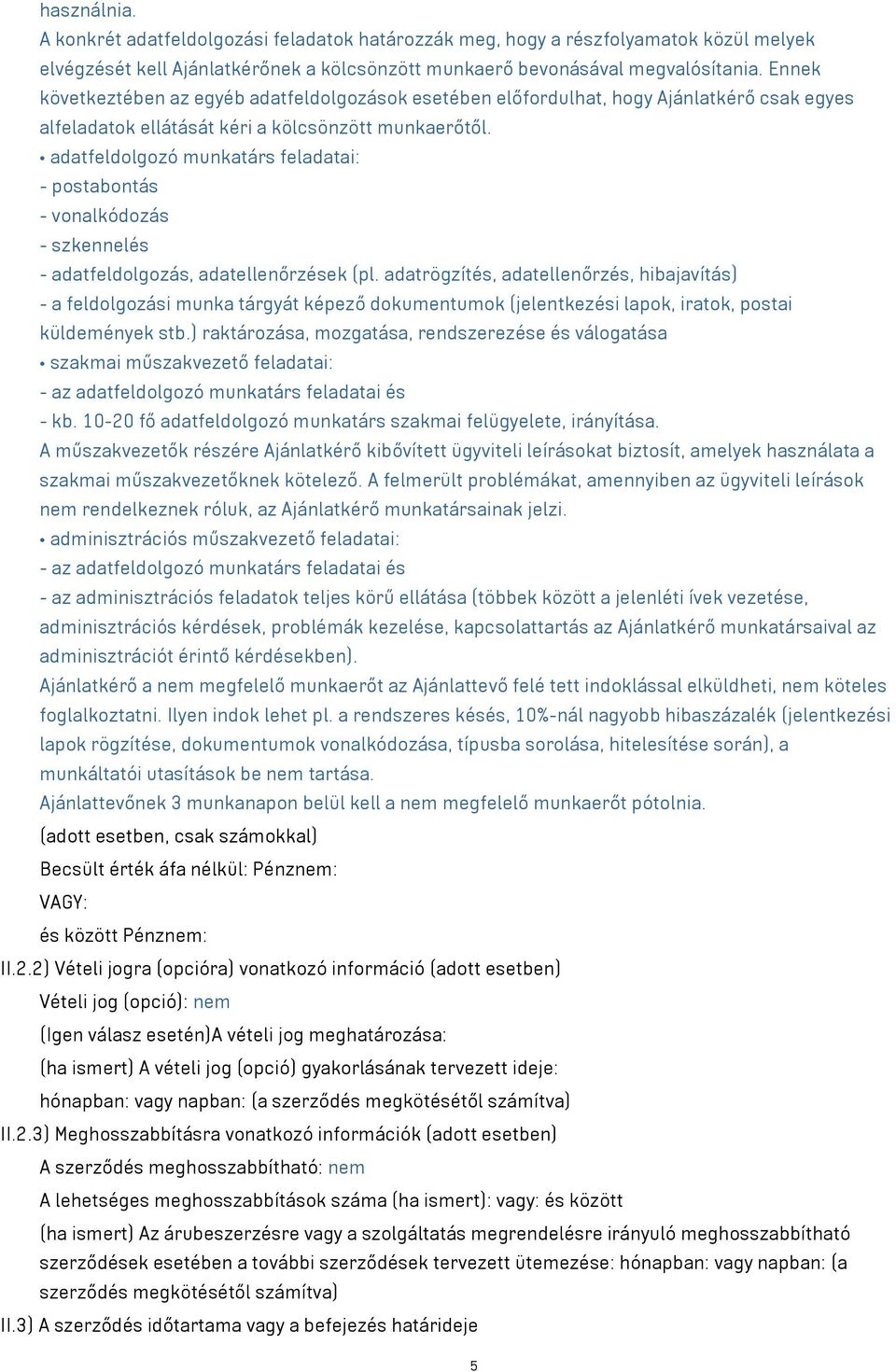 adatfeldolgozó munkatárs feladatai: - postabontás - vonalkódozás - szkennelés - adatfeldolgozás, adatellenőrzések (pl.