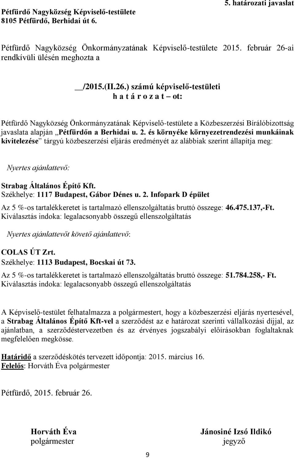 2. és környéke környezetrendezési munkáinak kivitelezése tárgyú közbeszerzési eljárás eredményét az alábbiak szerint állapítja meg: Nyertes ajánlattevő: Strabag Általános Építő Kft.