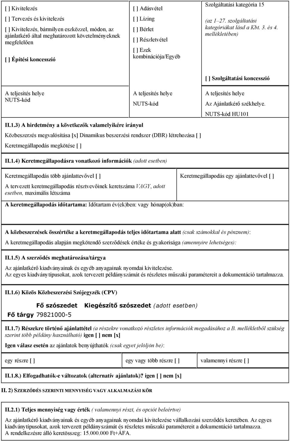 mellékletében) [ ] Szolgáltatási koncesszió A teljesítés helye NUTS-kód A teljesítés helye NUTS-kód II.1.