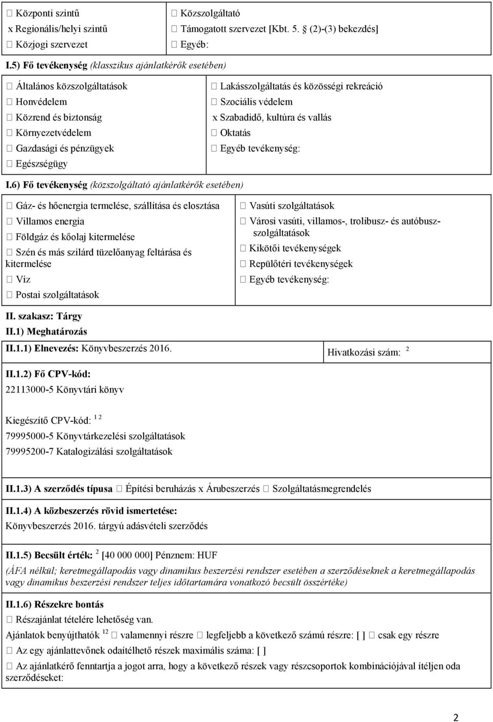 rekreáció Szociális védelem x Szabadidő, kultúra és vallás Oktatás Egyéb tevékenység: I.