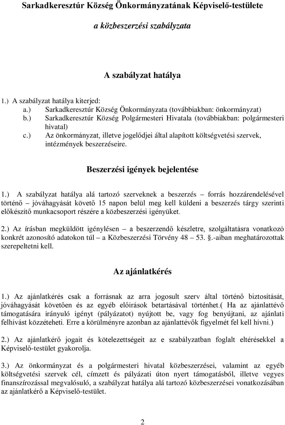 ) Az önkormányzat, illetve jogelődjei által alapított költségvetési szervek, intézmények beszerzéseire. Beszerzési igények bejelentése 1.