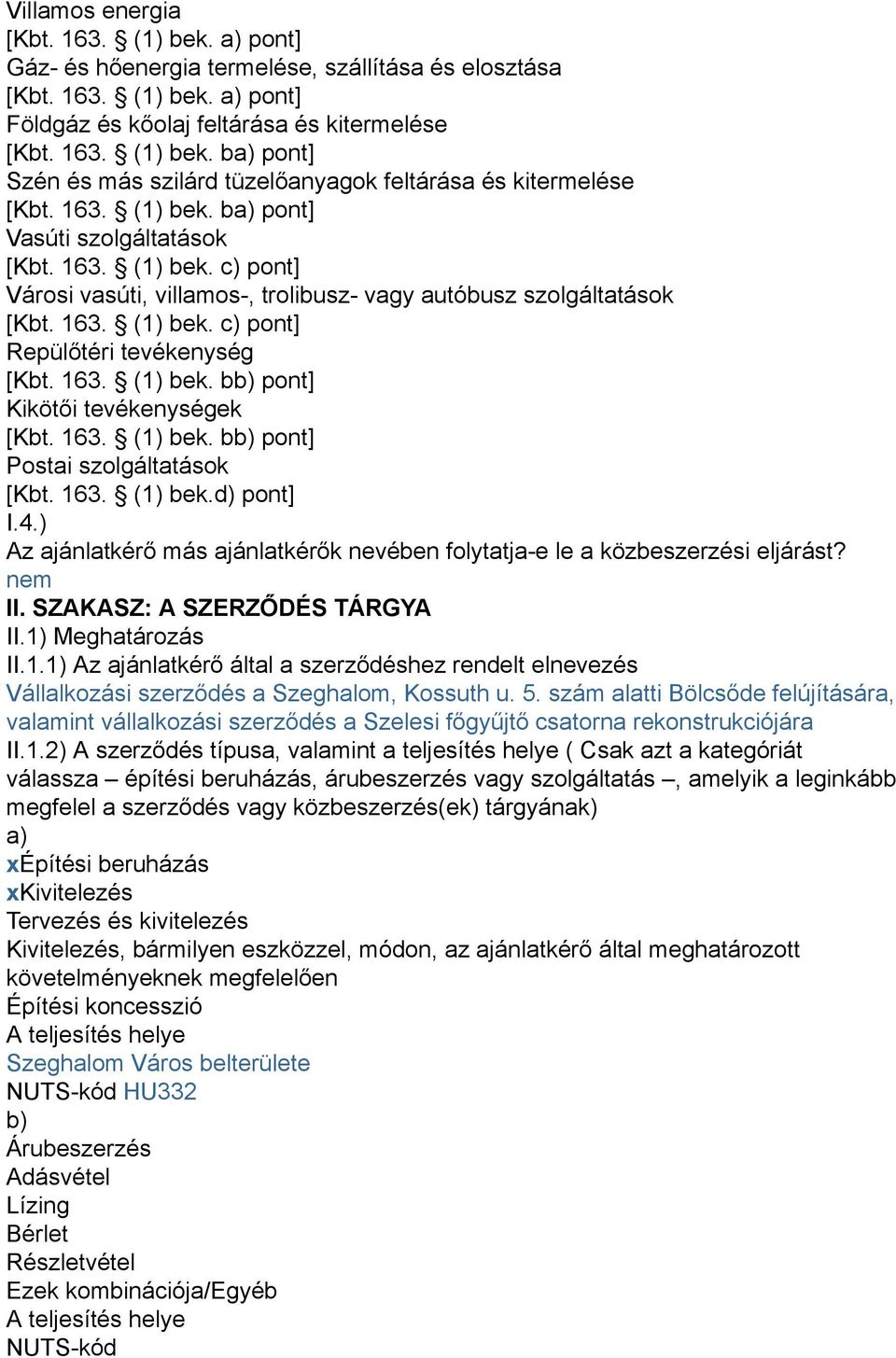 163. (1) bek. bb) pont] Kikötői tevékenységek [Kbt. 163. (1) bek. bb) pont] Postai szolgáltatások [Kbt. 163. (1) bek.d) pont] I.4.