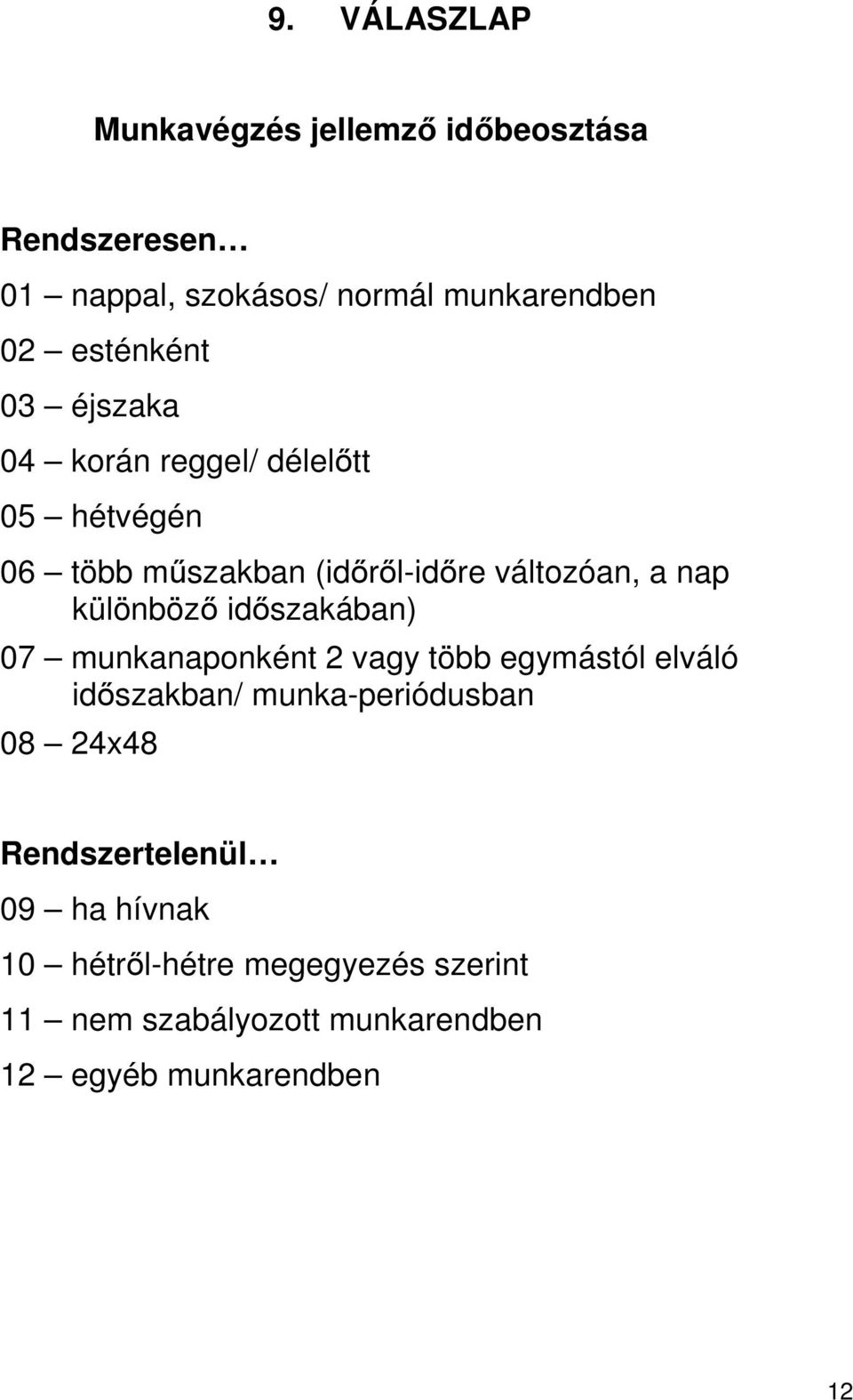 különböző időszakában) 07 munkanaponként 2 vagy több egymástól elváló időszakban/ munka-periódusban 08 24x48