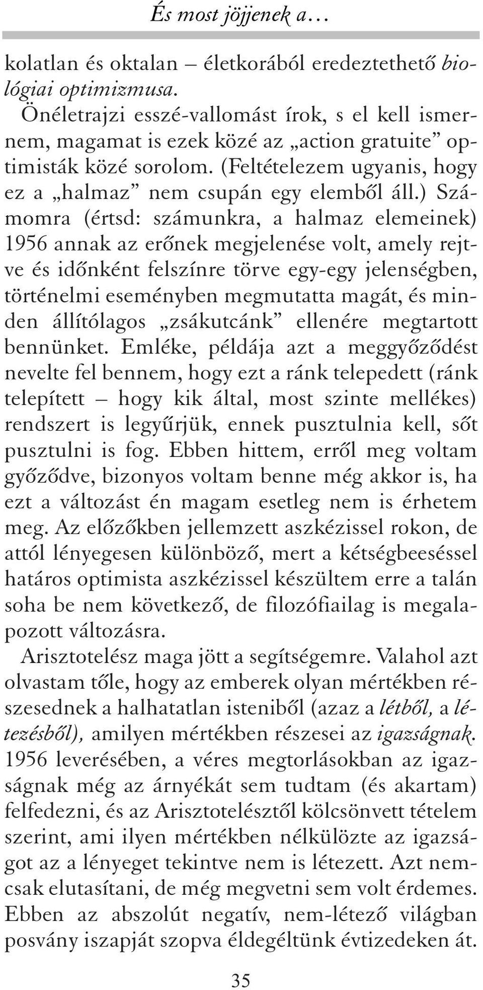 ) Számomra (értsd: számunkra, a halmaz elemeinek) 1956 annak az erõnek megjelenése volt, amely rejtve és idõnként felszínre törve egy-egy jelenségben, történelmi eseményben megmutatta magát, és