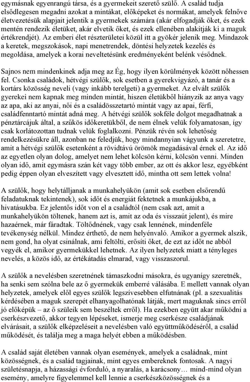 életüket, akár elvetik őket, és ezek ellenében alakítják ki a maguk értékrendjét). Az emberi élet részterületei közül itt a gyökér jelenik meg.