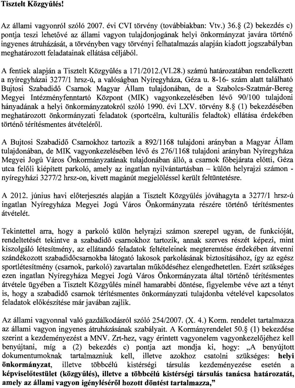 meghatározott feladatainak ellátása céljából. A fentiek alapján a Tisztelt Közgyűlés a 171/2012.(VI.28.