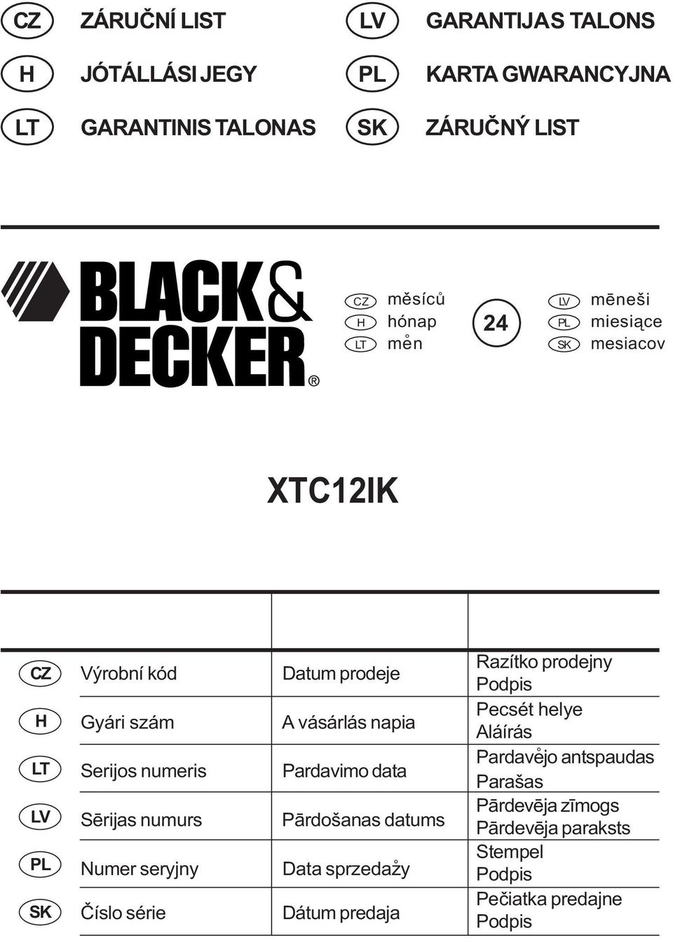 Numer seryjny Èíslo série Datum prodeje A vásárlás napia Pardavimo data Pârdošanas datums Data sprzedazy Dátum predaja Razítko