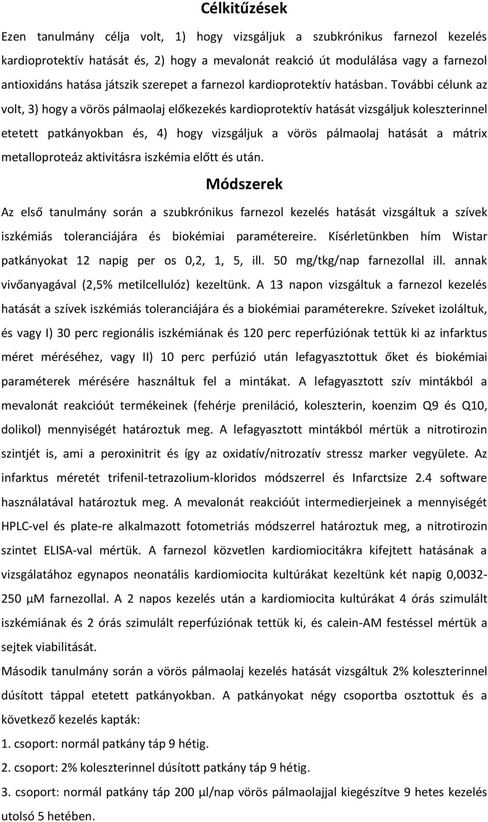 További célunk az volt, 3) hogy a vörös pálmaolaj előkezekés kardioprotektív hatását vizsgáljuk koleszterinnel etetett patkányokban és, 4) hogy vizsgáljuk a vörös pálmaolaj hatását a mátrix