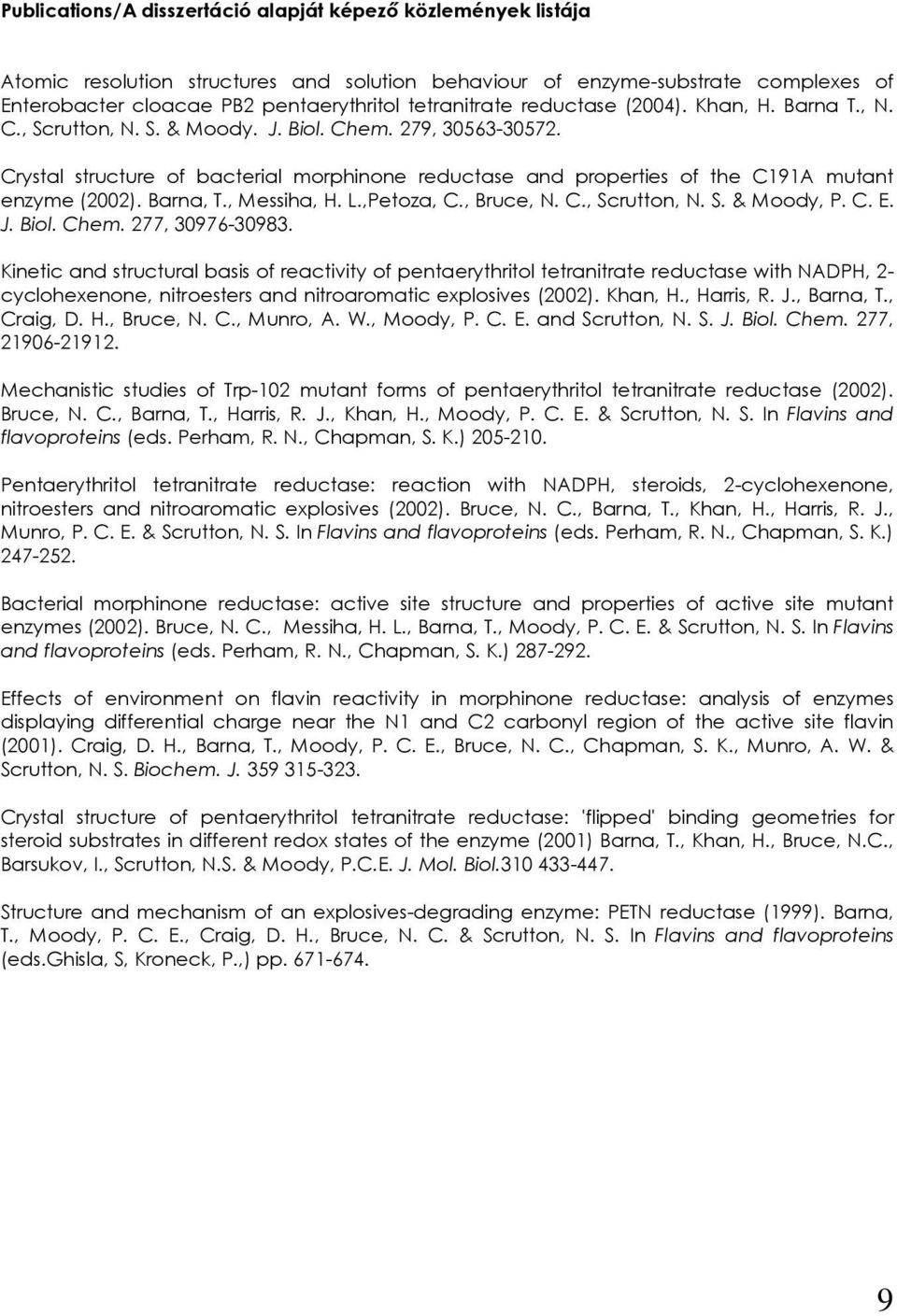 Crystal structure of bacterial morphinone reductase and properties of the C191A mutant enzyme (2002). Barna, T., Messiha, H. L.,Petoza, C., Bruce,. C., Scrutton,. S. & Moody, P. C. E. J. Biol. Chem.