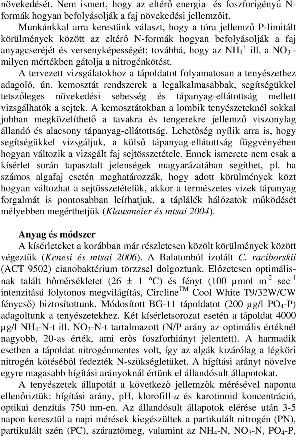 a NO 3 - - milyen mértékben gátolja a nitrogénkötést. A tervezett vizsgálatokhoz a tápoldatot folyamatosan a tenyészethez adagoló, ún.