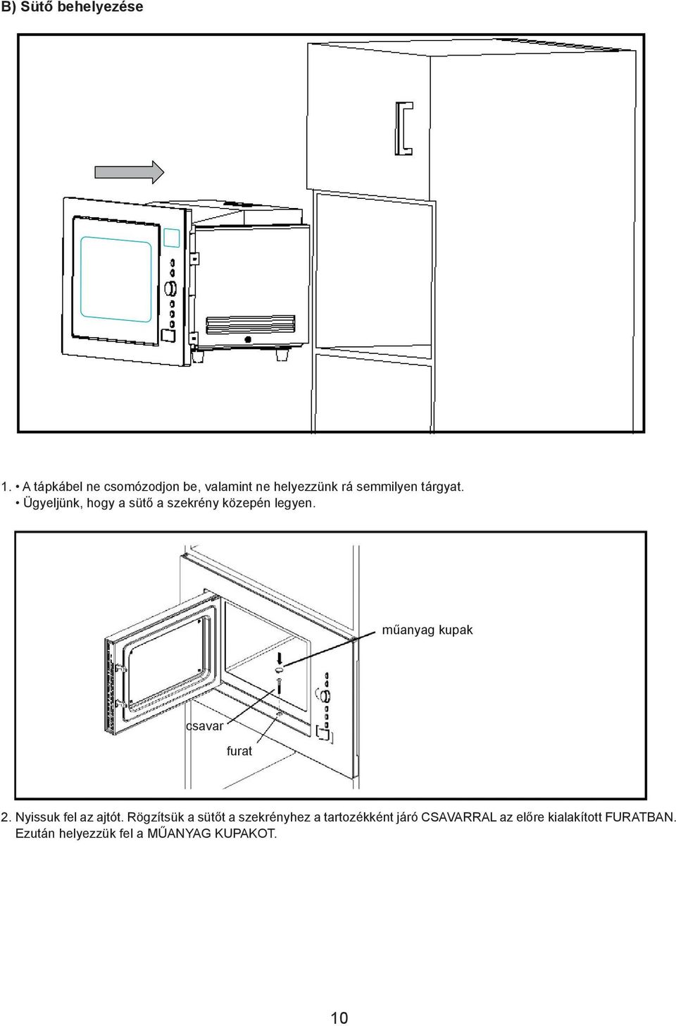 Rögzítsük a sütőt a szekrényhez a tartozékként járó CSAVARRAL az előre kialakított furatban. 2.