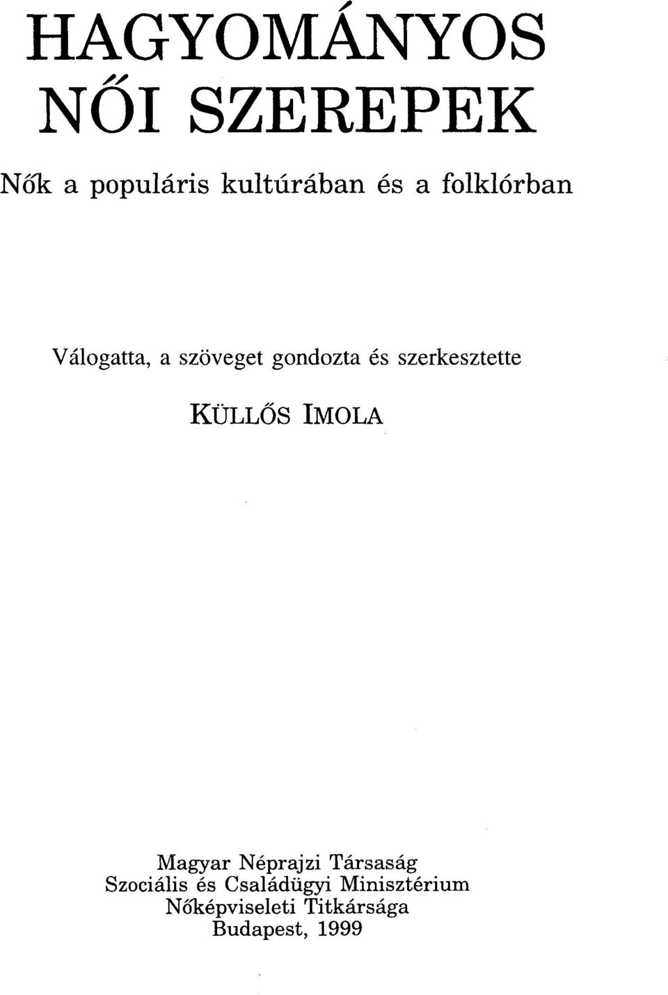szerkesztette KÜLLŐS IMOLA Magyar Néprajzi Társaság