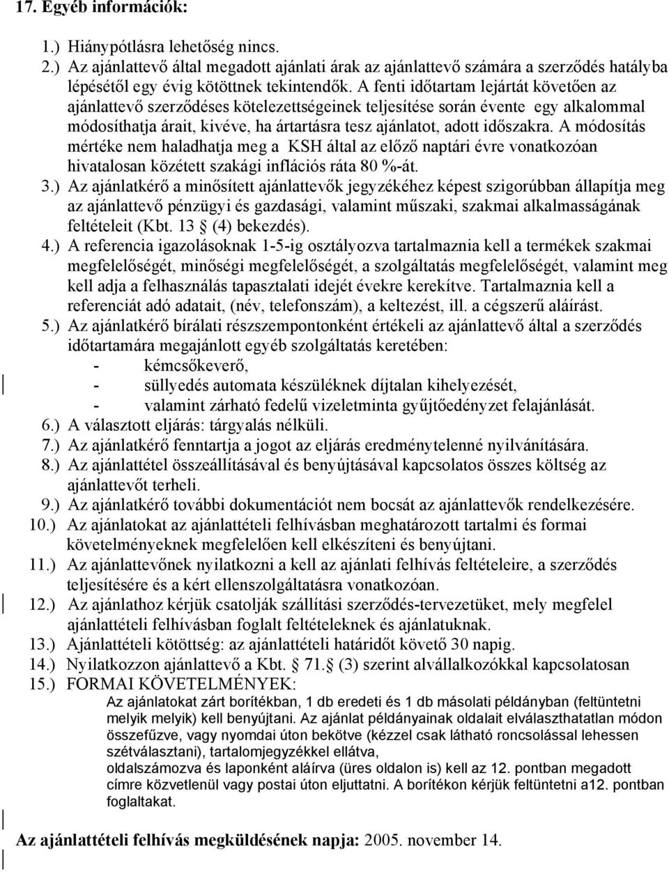 A módosítás mértéke nem haladhatja meg a KSH által az előző naptári évre vonatkozóan hivatalosan közétett szakági inflációs ráta 80 %-át. 3.