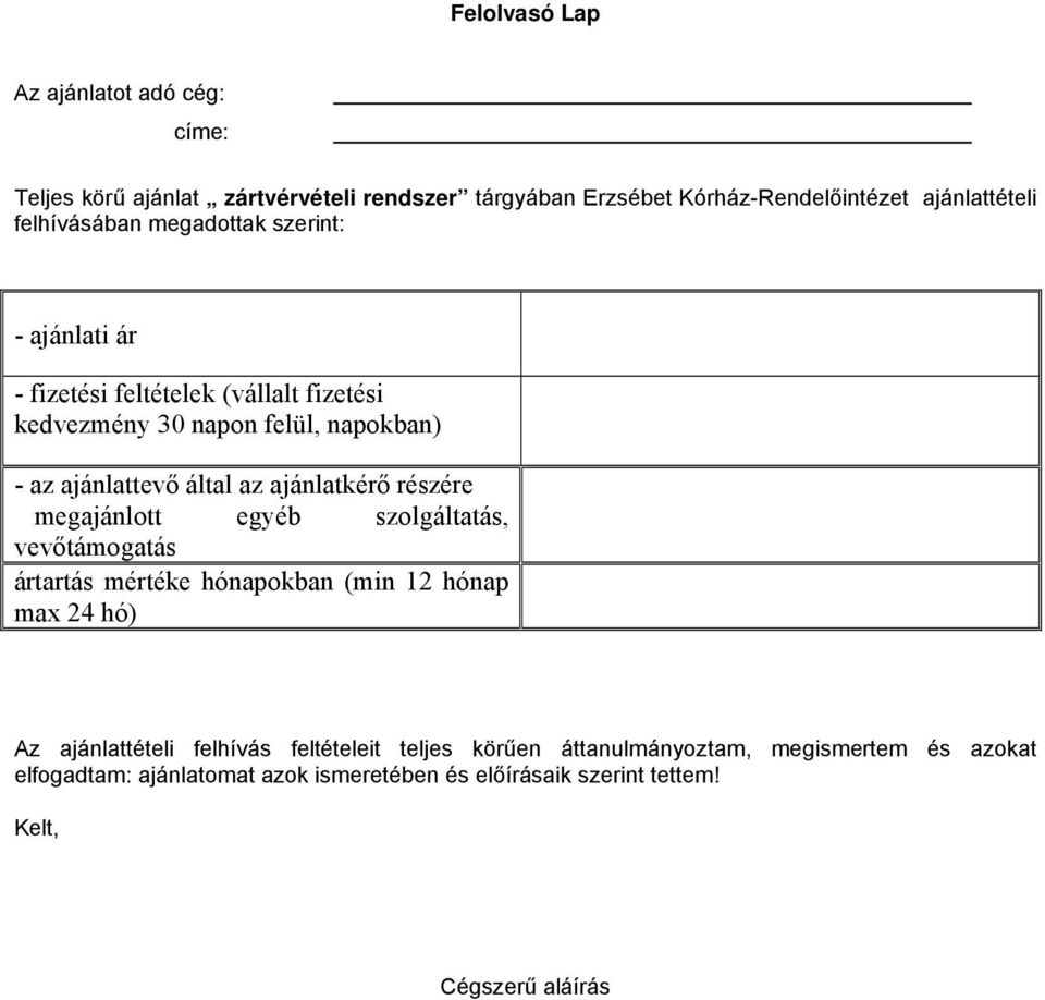 részére megajánlott egyéb szolgáltatás, vevőtámogatás ártartás mértéke hónapokban (min 12 hónap max 24 hó) Az ajánlattételi felhívás