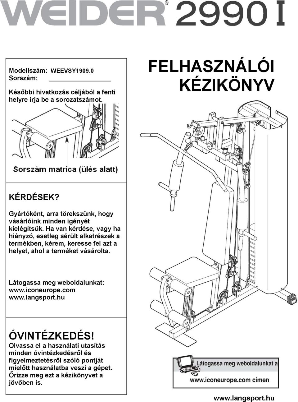 Ha van kérdése, vagy ha hiányzó, esetleg sérült alkatrészek a termékben, kérem, keresse fel azt a helyet, ahol a terméket vásárolta.