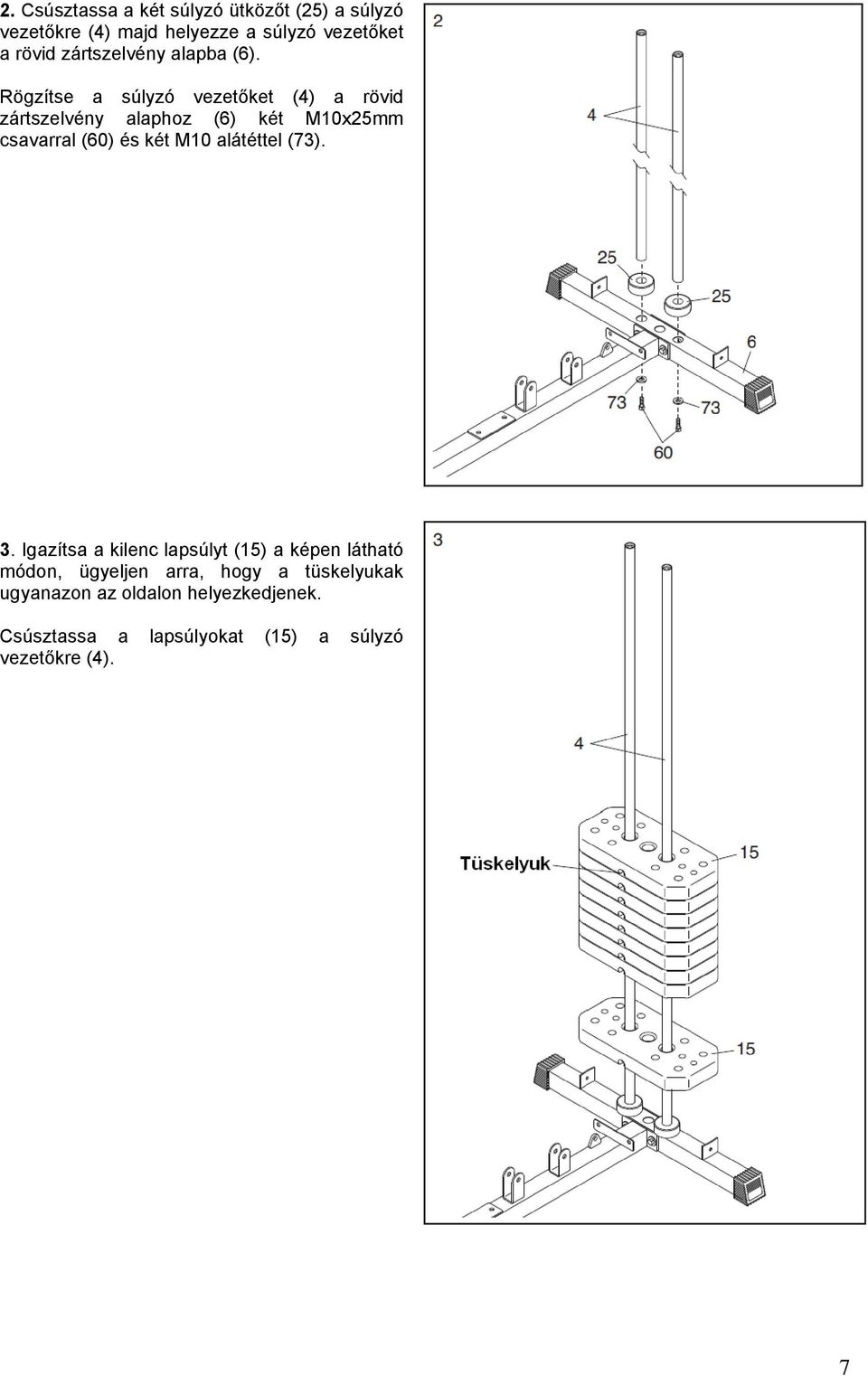 Rögzítse a súlyzó vezetőket (4) a rövid zártszelvény alaphoz (6) két M10x25mm csavarral (60) és két M10