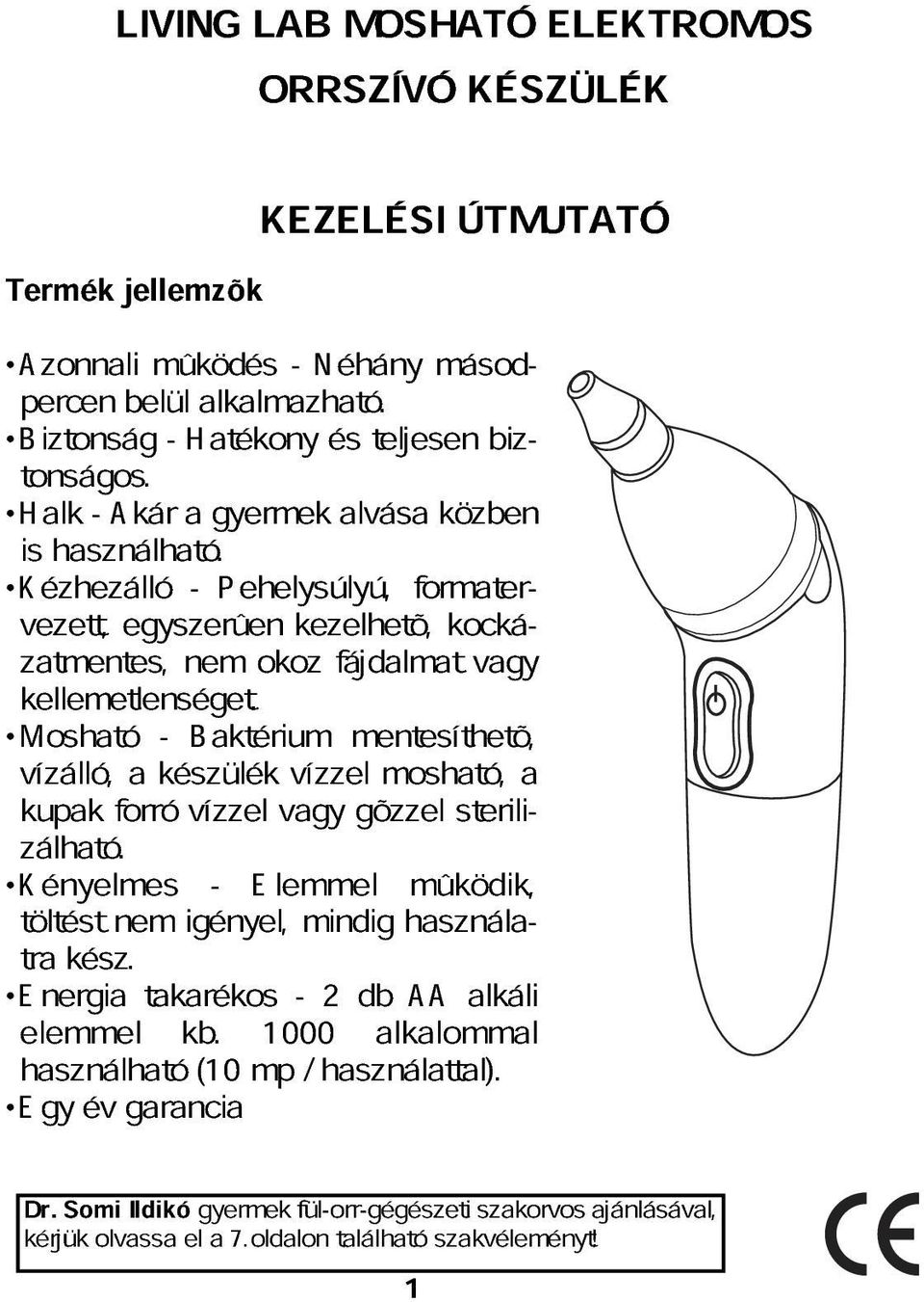 - kár gyermek lvás közben Kézhezálló vezett, egyszerûen - Pehelysúlyú, kezelhetõ, formterztmentes, nem okoz fájdlmt kocká- kellemetlenséget.