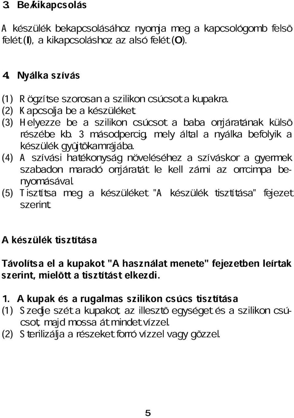 (4) szbdon szívási htékonyság mrdó orrjártát növeléséhez le kell zárni szíváskor z orrcimp gyermek nyomásávl. be- (5) szerint.