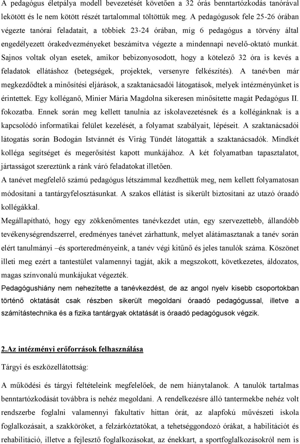 munkát. Sajnos voltak olyan esetek, amikor bebizonyosodott, hogy a kötelező 32 óra is kevés a feladatok ellátáshoz (betegségek, projektek, versenyre felkészítés).