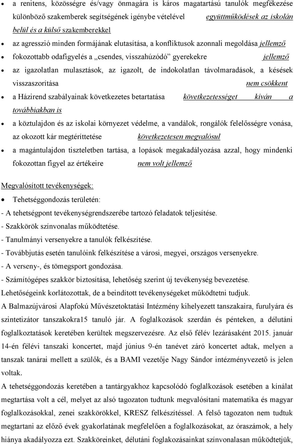 indokolatlan távolmaradások, a késések visszaszorítása nem csökkent a Házirend szabályainak következetes betartatása következetességet kíván a továbbiakban is a köztulajdon és az iskolai környezet