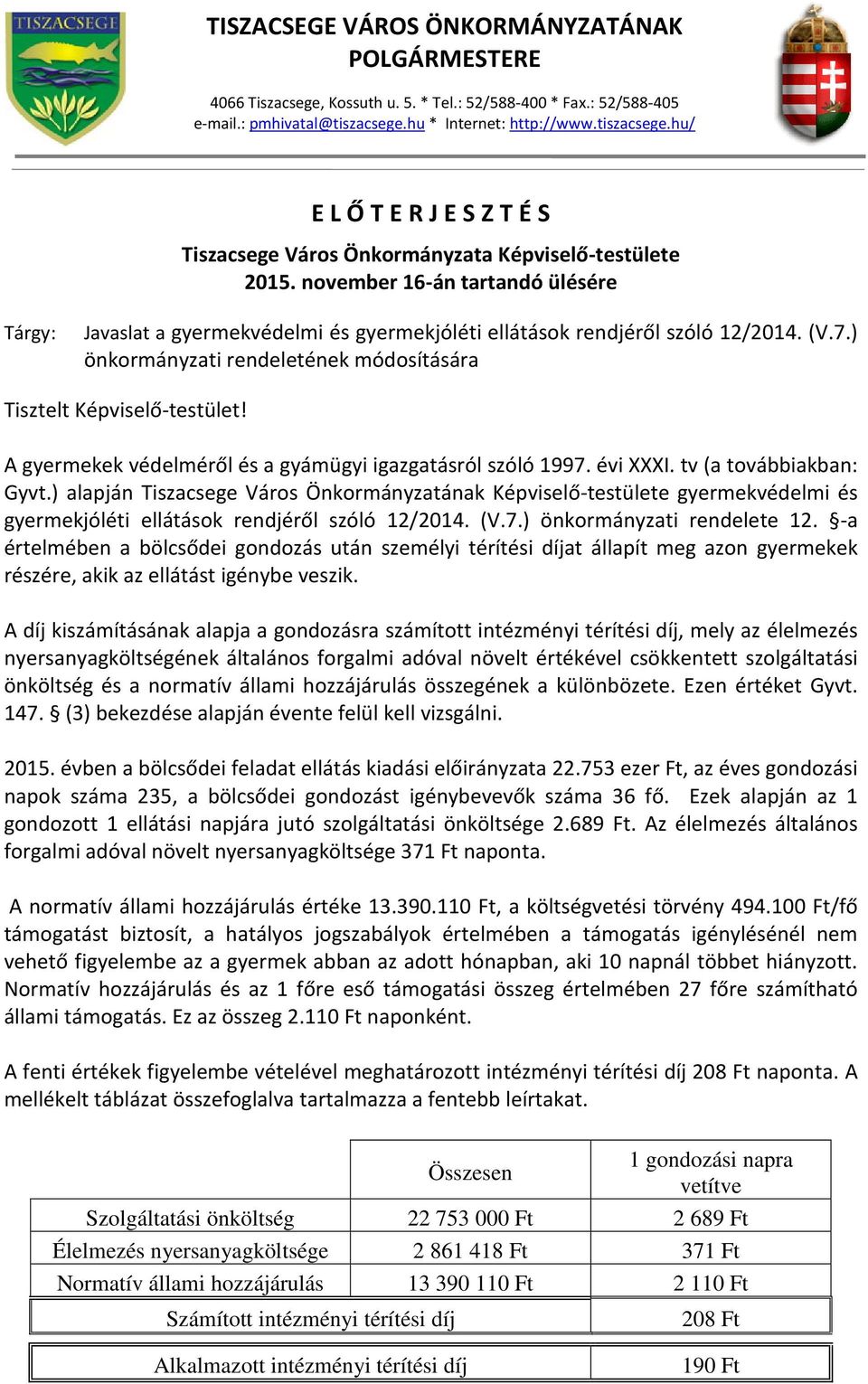 november 16-án tartandó ülésére Tárgy: Javaslat a gyermekvédelmi és gyermekjóléti ellátások rendjéről szóló 12/2014. (V.7.) önkormányzati rendeletének módosítására Tisztelt Képviselő-testület!