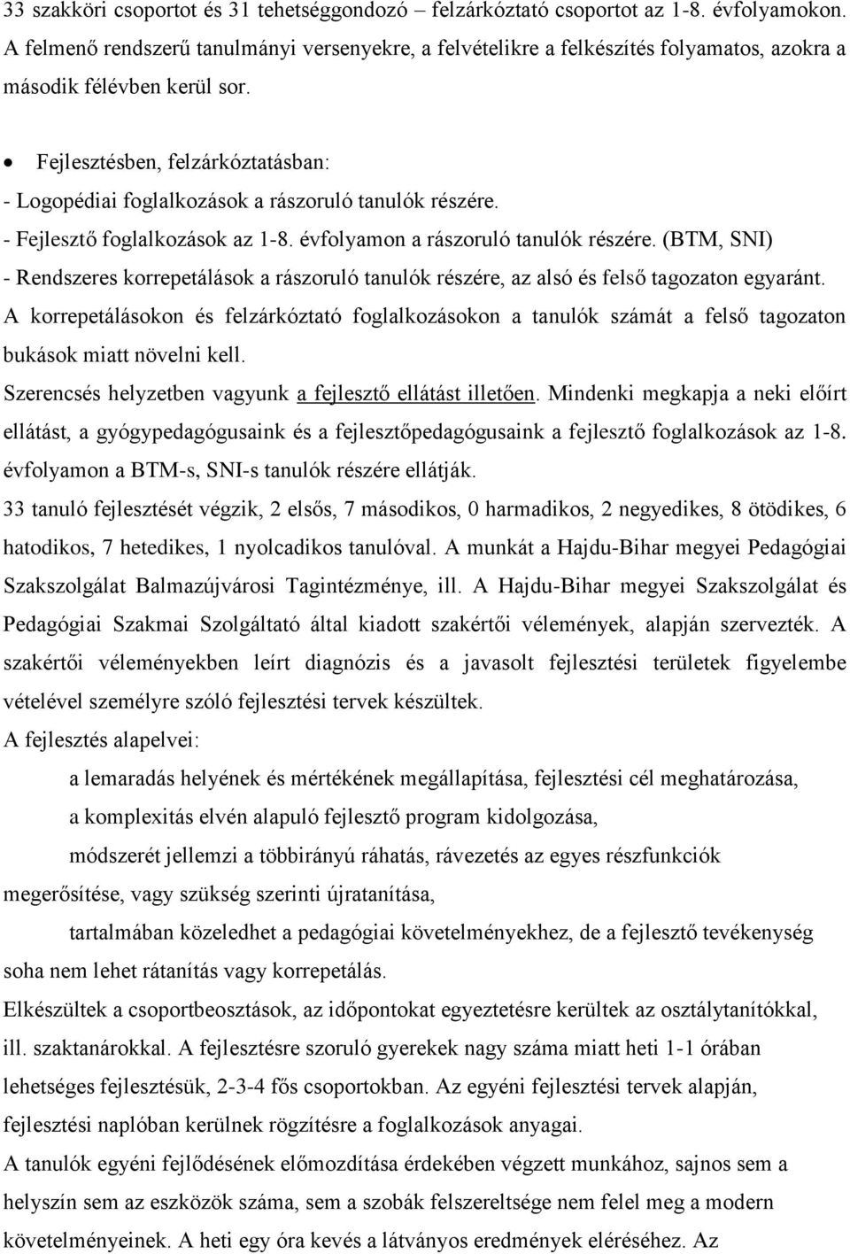 Fejlesztésben, felzárkóztatásban: - Logopédiai foglalkozások a rászoruló tanulók részére. - Fejlesztő foglalkozások az 1-8. évfolyamon a rászoruló tanulók részére.