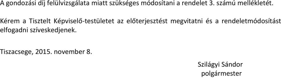 Kérem a Tisztelt Képviselő-testületet az előterjesztést megvitatni