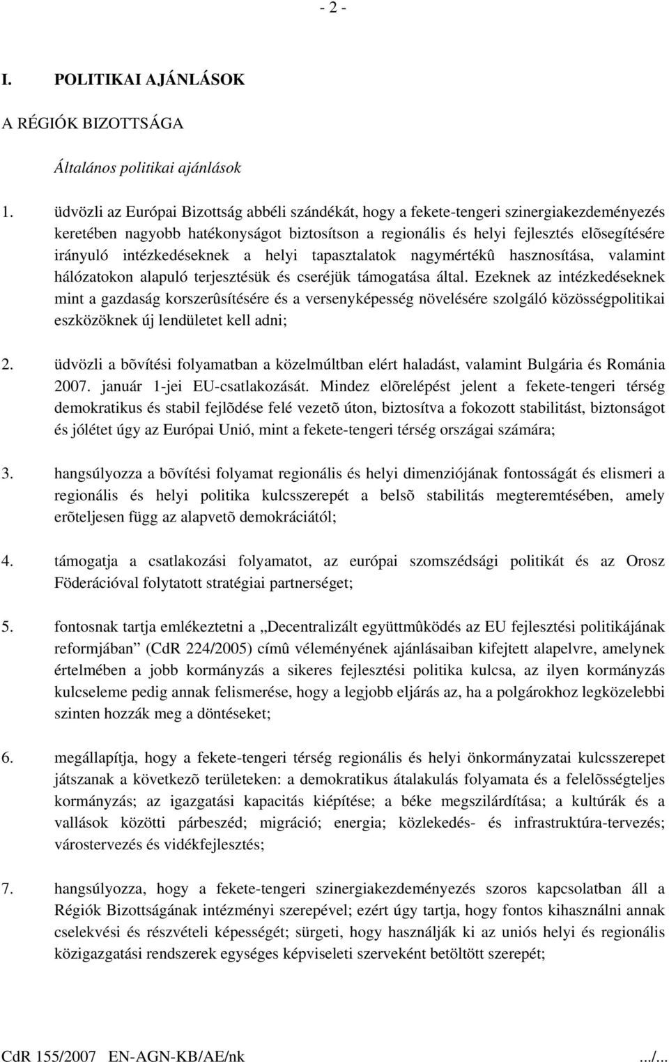 intézkedéseknek a helyi tapasztalatok nagymértékû hasznosítása, valamint hálózatokon alapuló terjesztésük és cseréjük támogatása által.