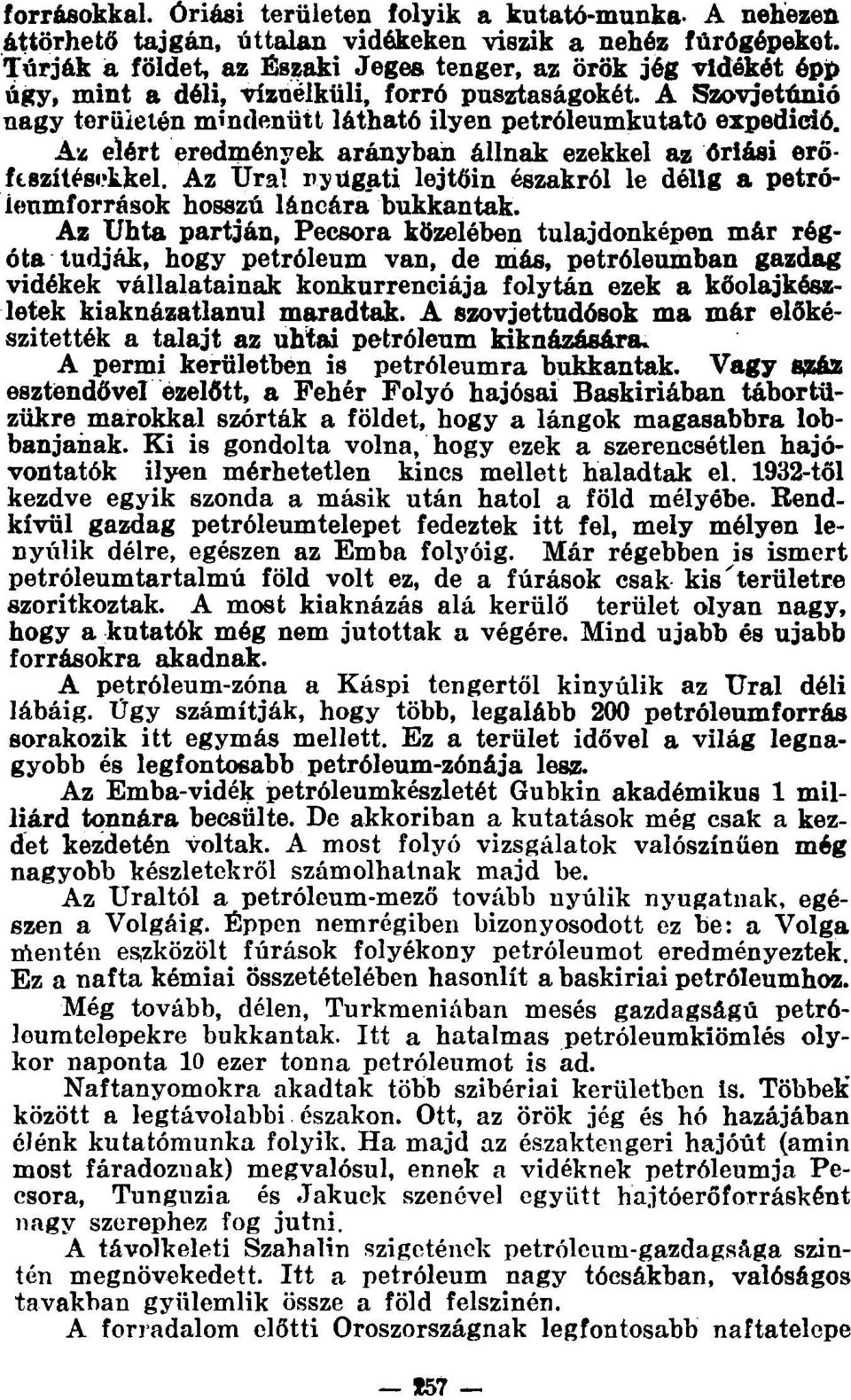 Az elért eredmények arányban állnak ezekkel az óriási erőfeszítésekkel. Az Ural nyugati lejtőin északról le délig a petróleumforrások hosszú láncára bukkantak.