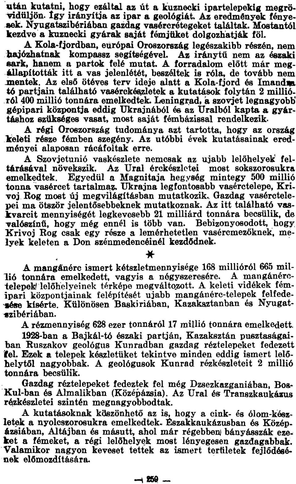 Az iránytű nem az északi sark, hanem a partok felé mutat. A forradalom előtt már megállapították itt a vas jelenlétét, beszéltek is róla, de tovább nem jnentek.