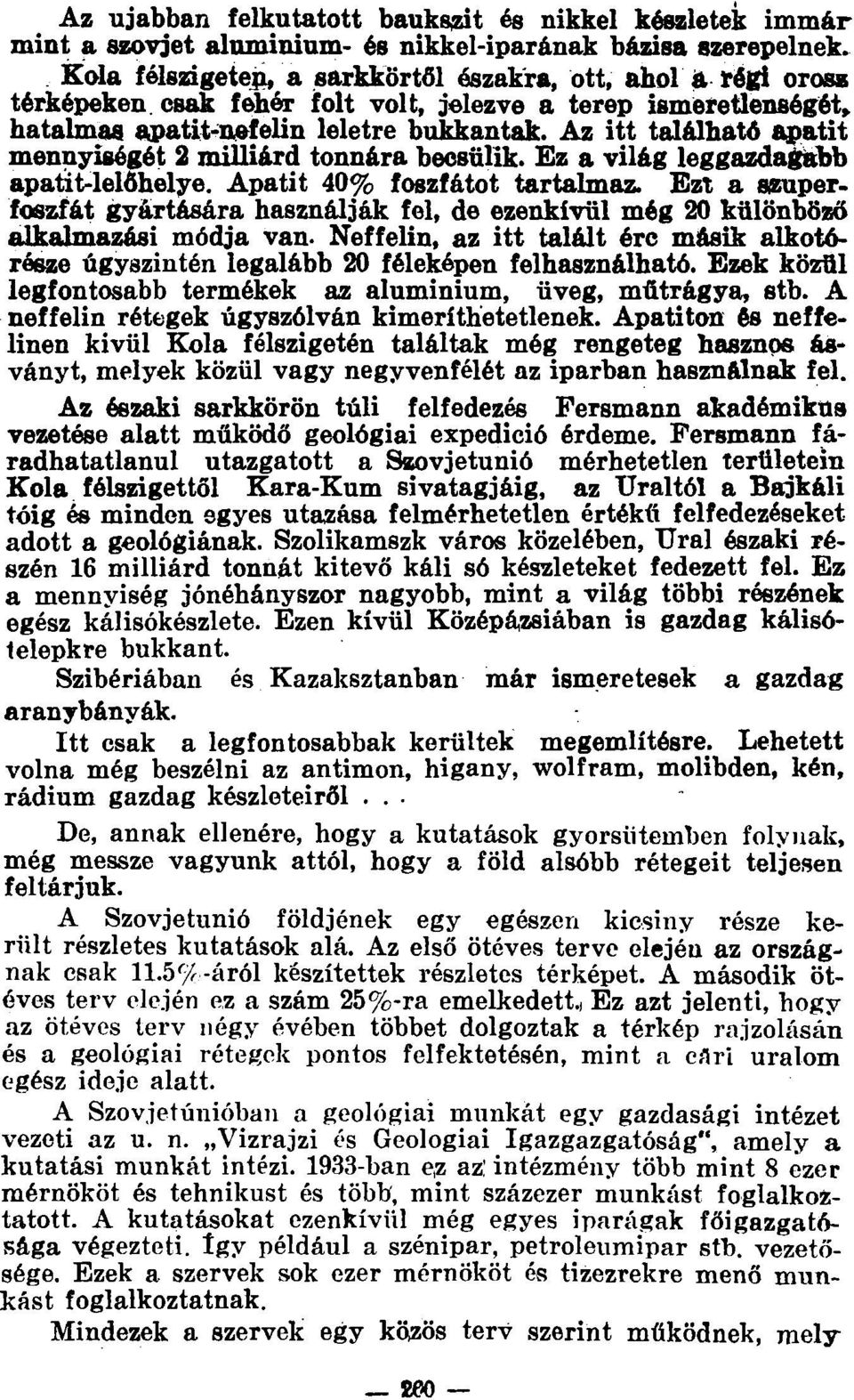 Az itt található apatit mennyiségét 2 milliárd tonnára becsülik. Ez a világ leggazdagabb apatit-lelőhelye. Apatit 40% foszfátot tartalmaz.