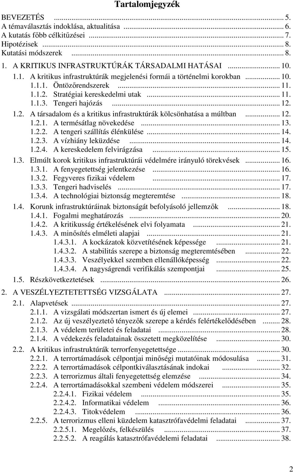 .. 11. 1.1.3. Tengeri hajózás... 12. 1.2. A társadalom és a kritikus infrastruktúrák kölcsönhatása a múltban... 12. 1.2.1. A termésátlag növekedése... 13. 1.2.2. A tengeri szállítás élénkülése... 14.