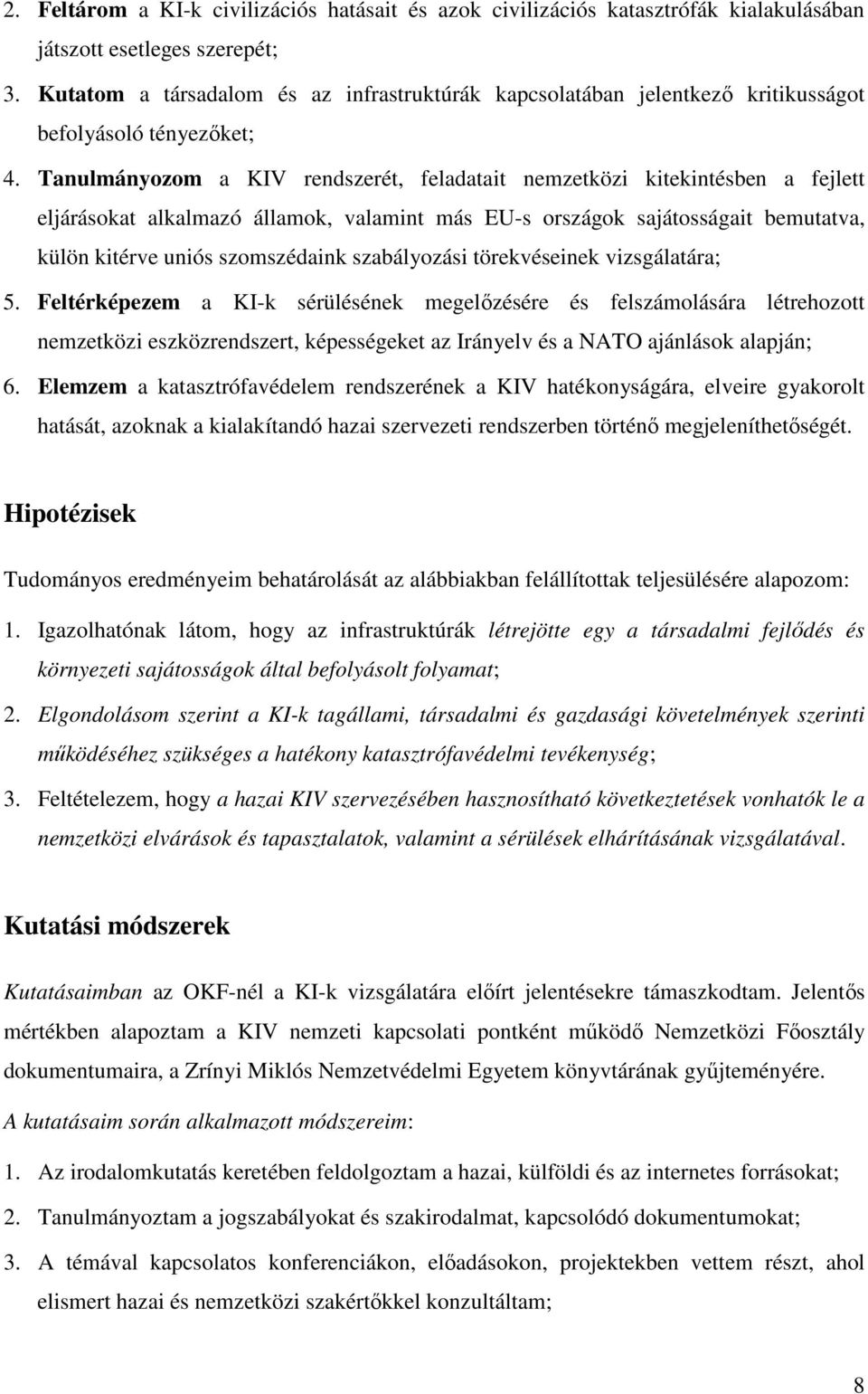 Tanulmányozom a KIV rendszerét, feladatait nemzetközi kitekintésben a fejlett eljárásokat alkalmazó államok, valamint más EU-s országok sajátosságait bemutatva, külön kitérve uniós szomszédaink