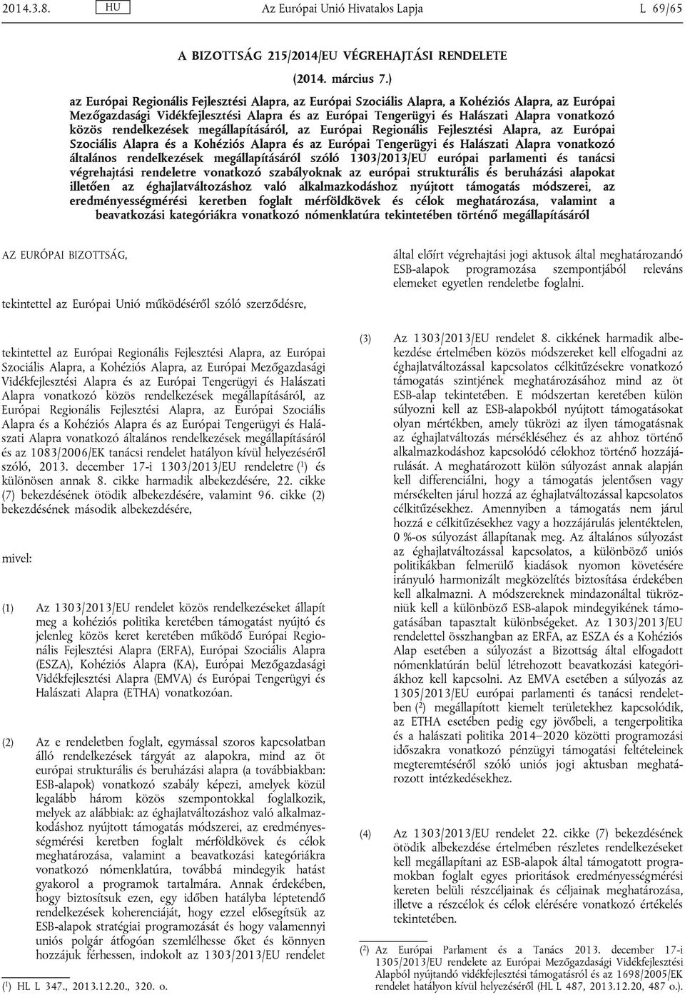 közös rendelkezések megállapításáról, az Európai Regionális Fejlesztési Alapra, az Európai Szociális Alapra és a Kohéziós Alapra és az Európai Tengerügyi és Halászati Alapra vonatkozó általános