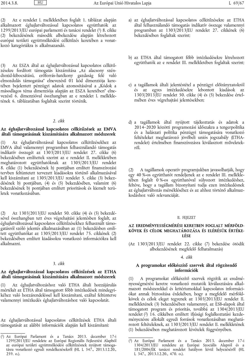 cikke (2) bekezdésének második albekezdése alapján létrehozott európai területi együttműködési célkitűzés keretében a vonatkozó kategóriákra is alkalmazandó.