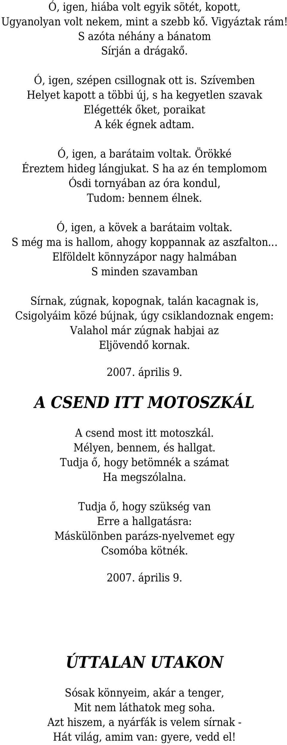 S ha az én templomom Ósdi tornyában az óra kondul, Tudom: bennem élnek. Ó, igen, a kövek a barátaim voltak. S még ma is hallom, ahogy koppannak az aszfalton.