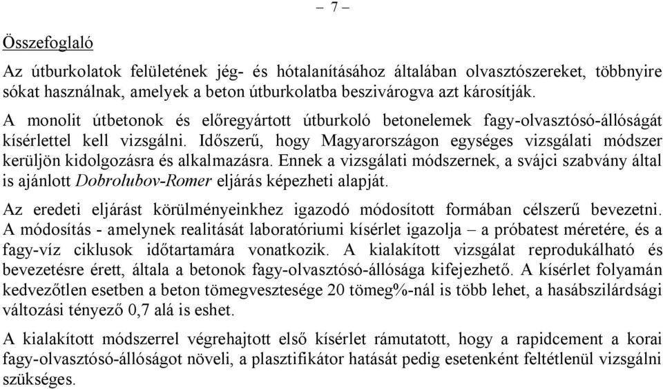 Időszerű, hogy Magyarországon egységes vizsgálati módszer kerüljön kidolgozásra és alkalmazásra.