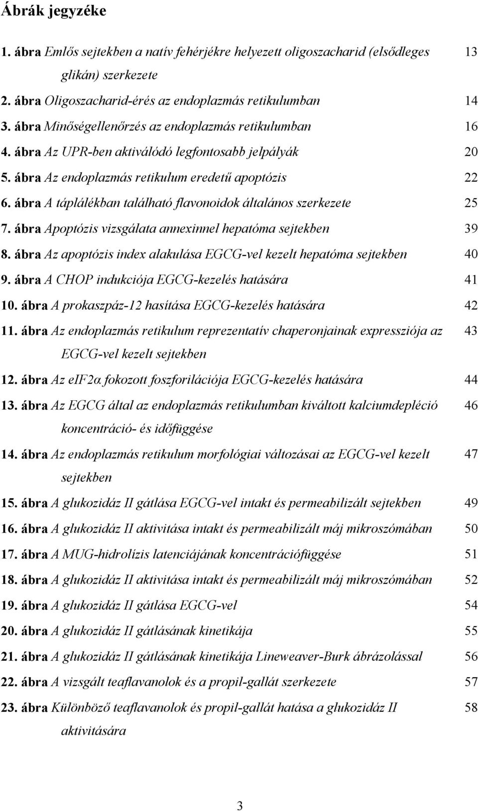 ábra A táplálékban található flavonoidok általános szerkezete 25 7. ábra Apoptózis vizsgálata annexinnel hepatóma sejtekben 39 8.