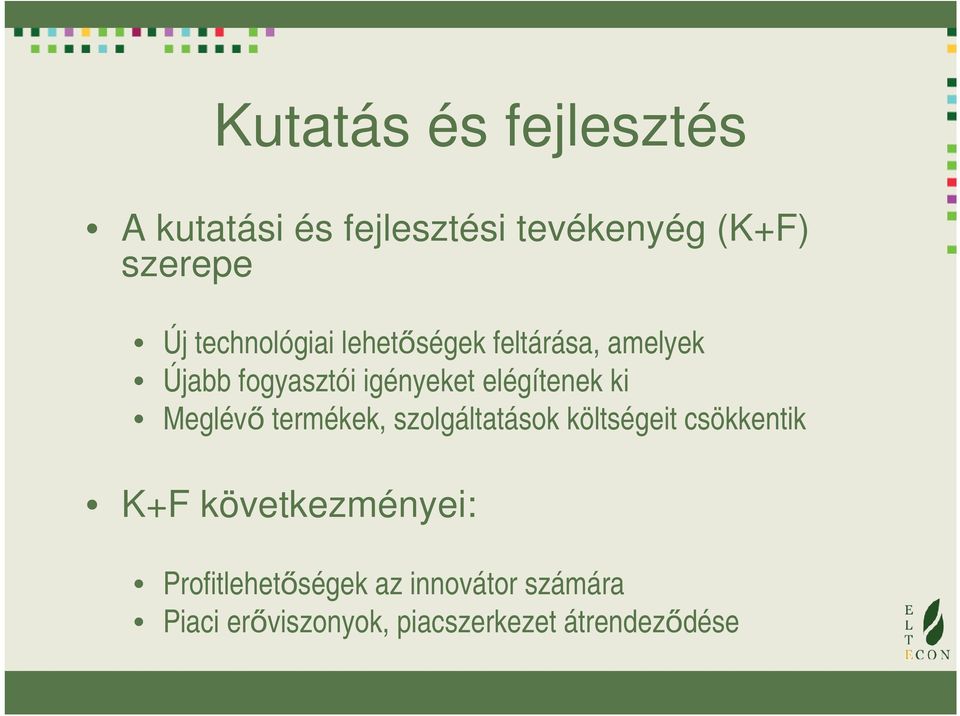 elégítenek ki Meglévő termékek, szolgáltatások költségeit csökkentik K+F