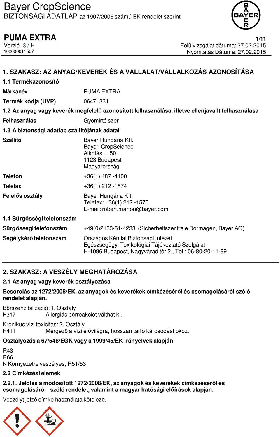 Bayer CropScience Alkotás u. 50. 1123 Budapest Magyarország Telefon +36(1) 487-4100 Telefax +36(1) 212-1574 Felelős osztály 1.