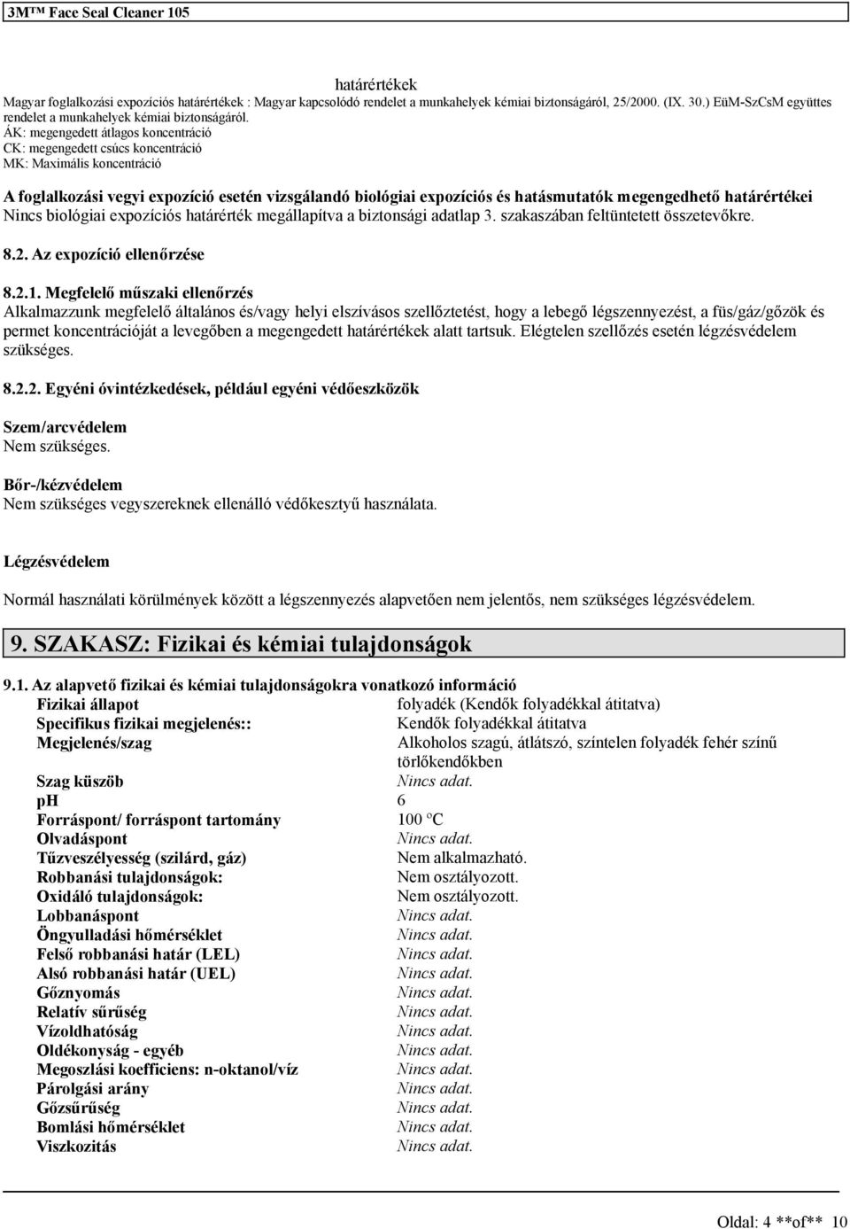 ÁK: megengedett átlagos koncentráció CK: megengedett csúcs koncentráció MK: Maximális koncentráció A foglalkozási vegyi expozíció esetén vizsgálandó biológiai expozíciós és hatásmutatók megengedhető