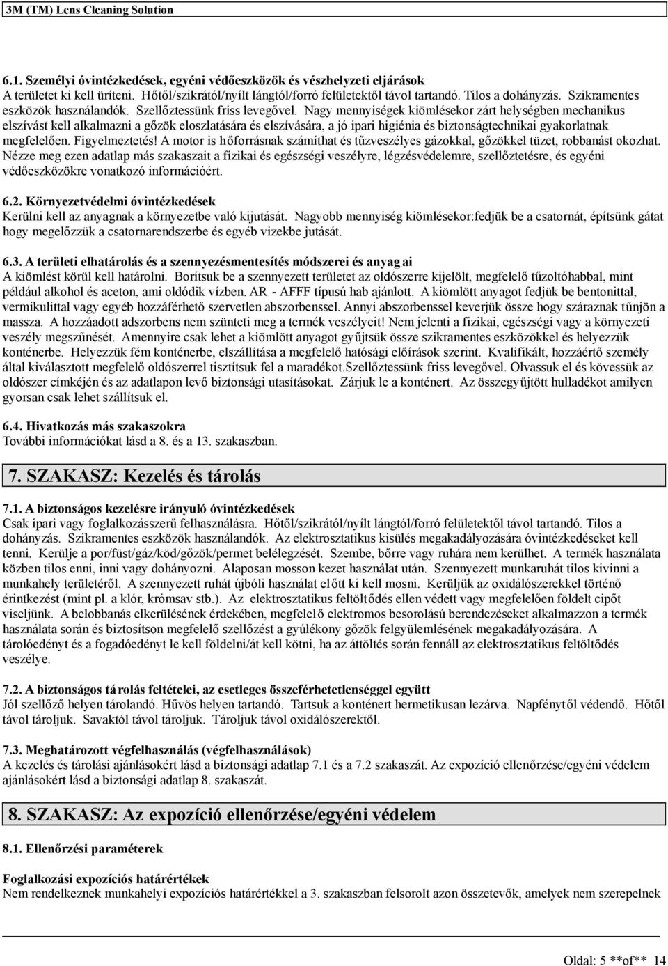 Nagy mennyiségek kiömlésekor zárt helységben mechanikus elszívást kell alkalmazni a gőzök eloszlatására és elszívására, a jó ipari higiénia és biztonságtechnikai gyakorlatnak megfelelően.