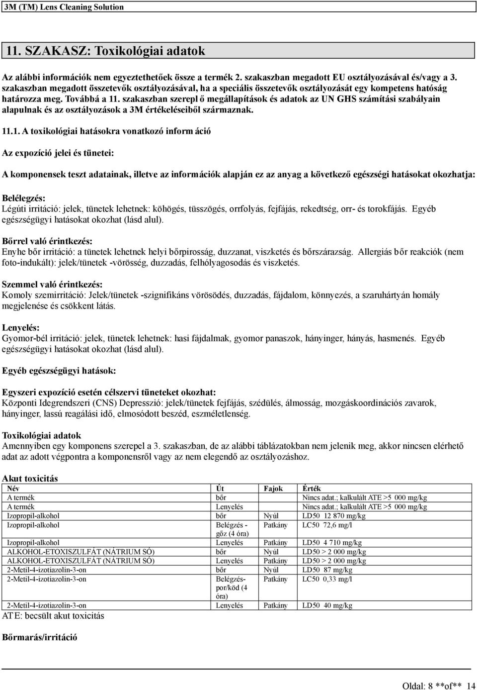 szakaszban szerepl ő megállapítások és adatok az UN GHS számítási szabályain alapulnak és az osztályozások a 3M értékeléseiből származnak. 11