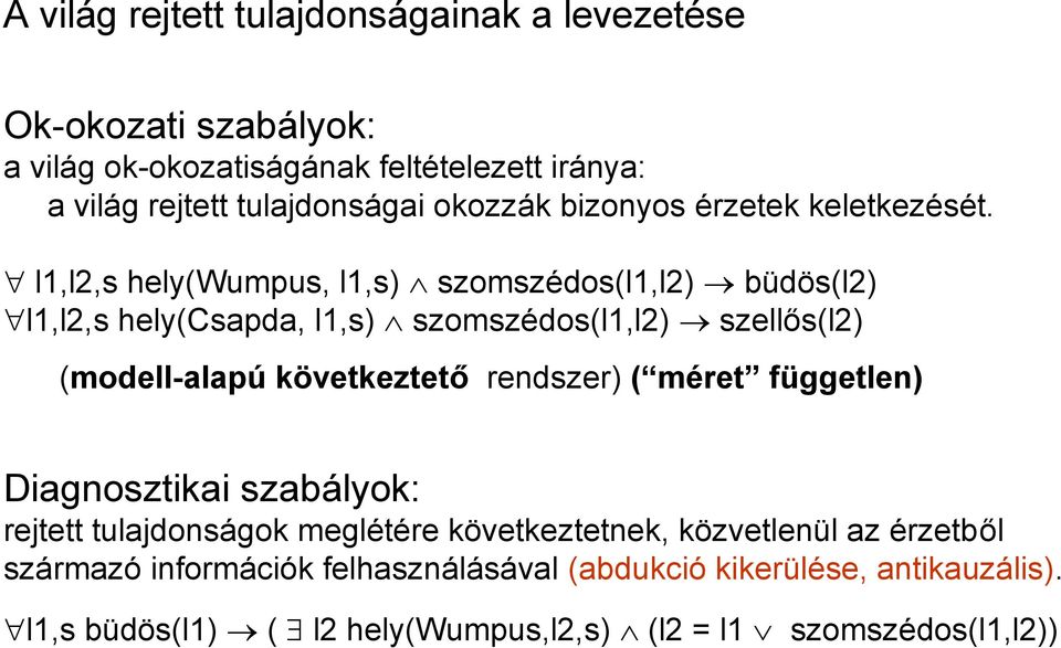 l1,l2,s hely(wumpus, l1,s) szomszédos(l1,l2) büdös(l2) l1,l2,s hely(csapda, l1,s) szomszédos(l1,l2) szellős(l2) (modell-alapú következtető