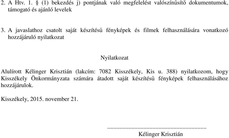 Nyilatkozat Alulírott Kélinger Krisztián (lakcím: 7082 Kisszékely, Kis u.