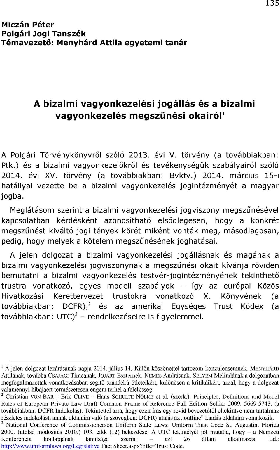 március 15-i hatállyal vezette be a bizalmi vagyonkezelés jogintézményét a magyar jogba.