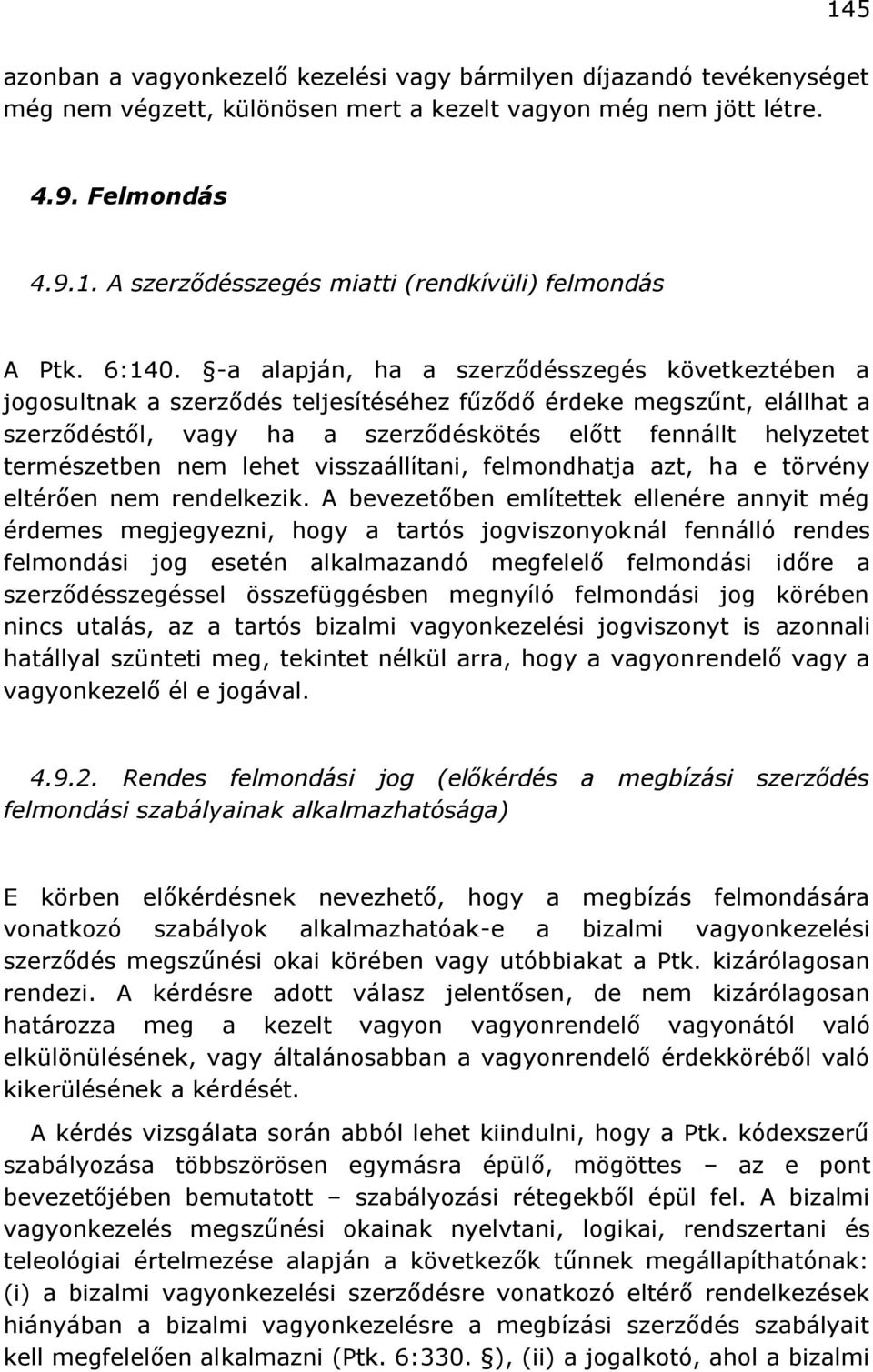 -a alapján, ha a szerződésszegés következtében a jogosultnak a szerződés teljesítéséhez fűződő érdeke megszűnt, elállhat a szerződéstől, vagy ha a szerződéskötés előtt fennállt helyzetet természetben